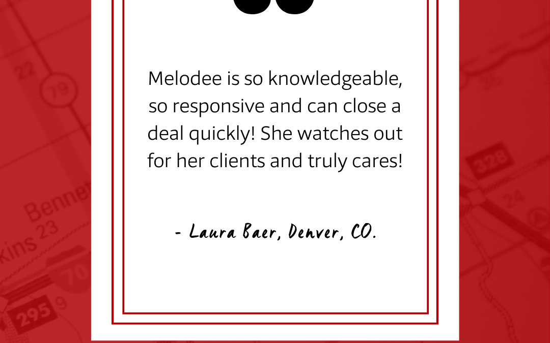 Laura: Melodee watches out for her clients and truly cares!